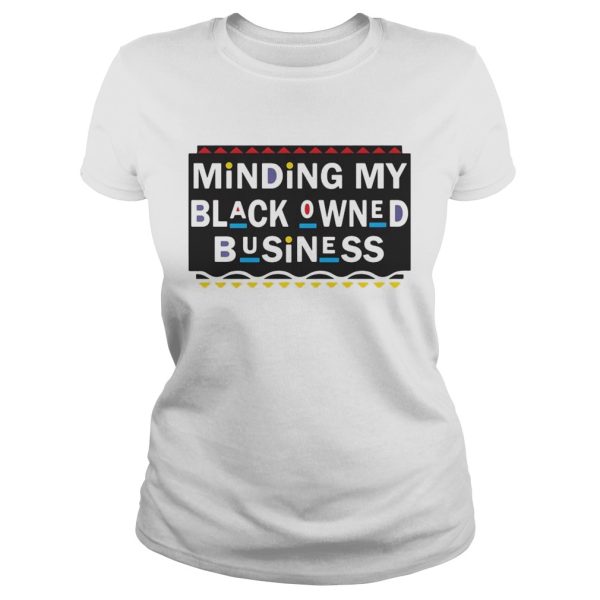 Minding my black Owned Business shirt