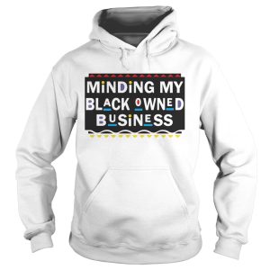 Minding my black Owned Business shirt 2
