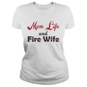 Mom Life And Fire Wife Mother's Day Gift Shirt 1