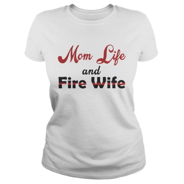 Mom Life And Fire Wife Mother’s Day Gift Shirt