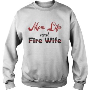 Mom Life And Fire Wife Mother's Day Gift Shirt 3