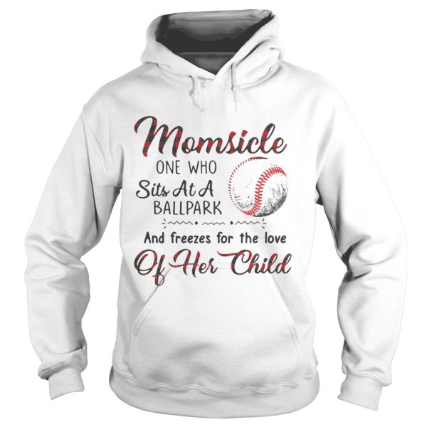 Momsicle one who sits at a ballpark and freezes for the love of her child shirts