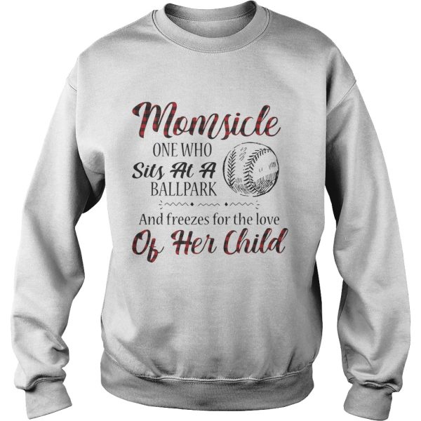 Momsicle onewho sits at a ballpark and freezes for the love of her child shirt