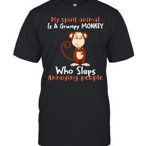 Monkey My Spirit Animal Is A Grumpy Monkey Who Slaps Annoying People T-shirt