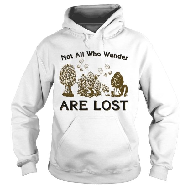 Morel mushrooms not all who wander are lost shirt