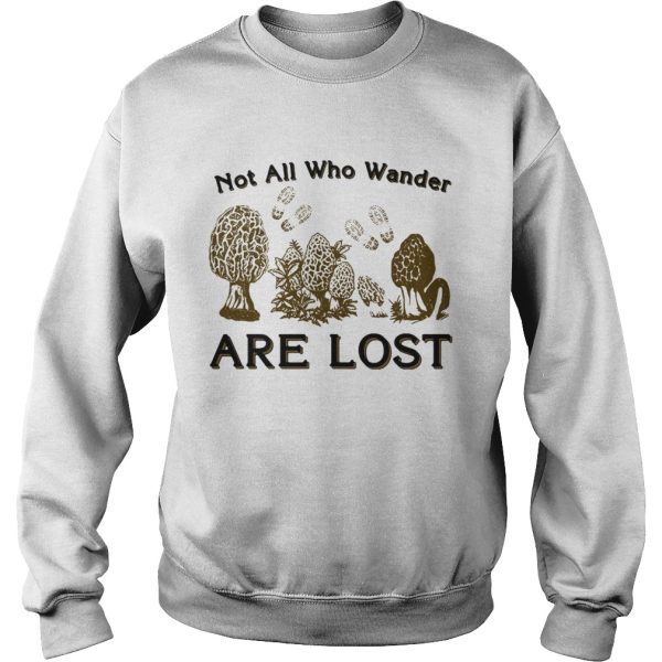 Morel mushrooms not all who wander are lost shirt