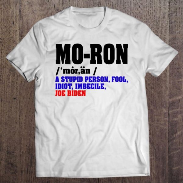 Moron Definition Biden A Stupid Person Fool Idiot Imbecile Anti Biden Shirt