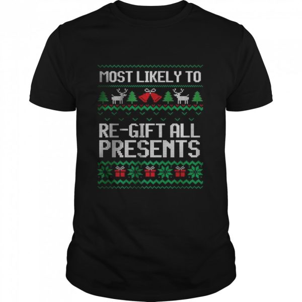 Most Likely To Regift All Presents Ugly Christmas T-Shirt