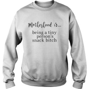 Motherhood is being a tiny person's snack bitch shirt 3