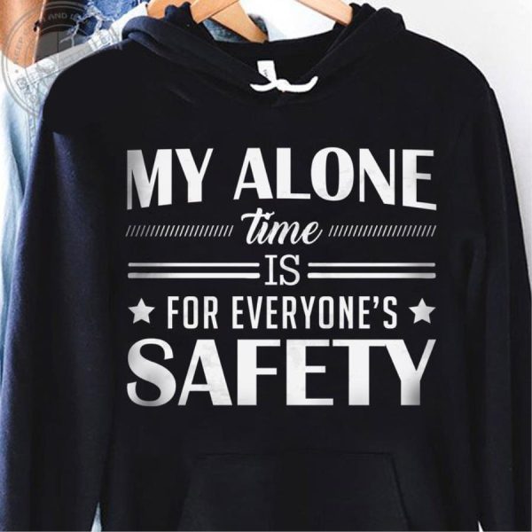 My alone time is for everyone’s safety shirt