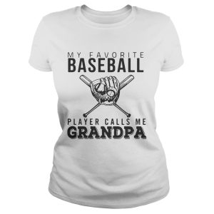 My favorite Baseball player calls me Grandpa shirt 1