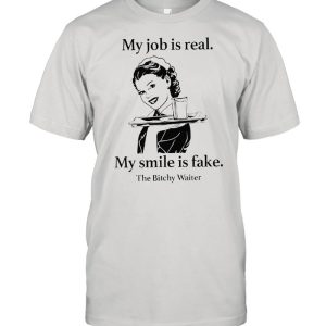 My job is real my smile is fake shirt