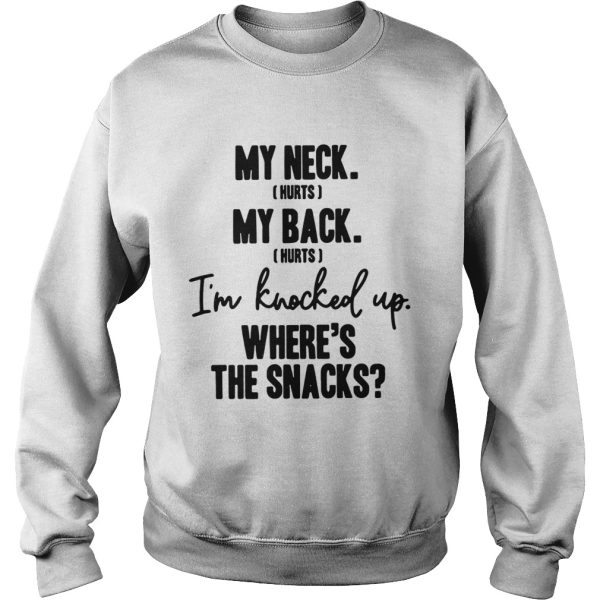 My neck hurts my back hurts I’m knocked up where’s the snacks shirt