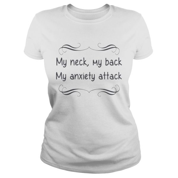 My neck my back my anxiety attack shirt