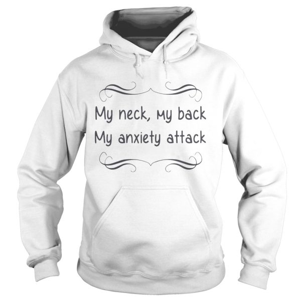 My neck my back my anxiety attack shirt