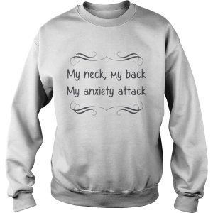 My neck my back my anxiety attack shirt 3