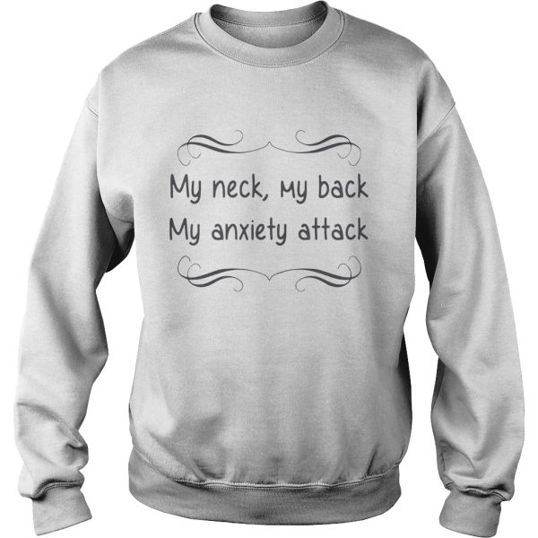 My neck my back my anxiety attack shirt