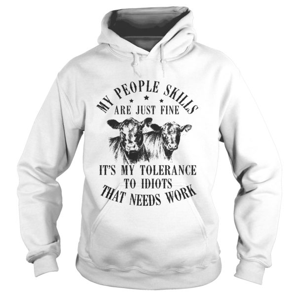 My people skills are just fine it’s my tolerance to idiots that needs work shirt