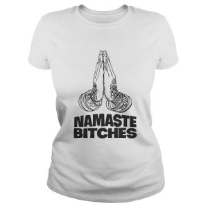 Namaste Bitches Funny Gift Shirt 1