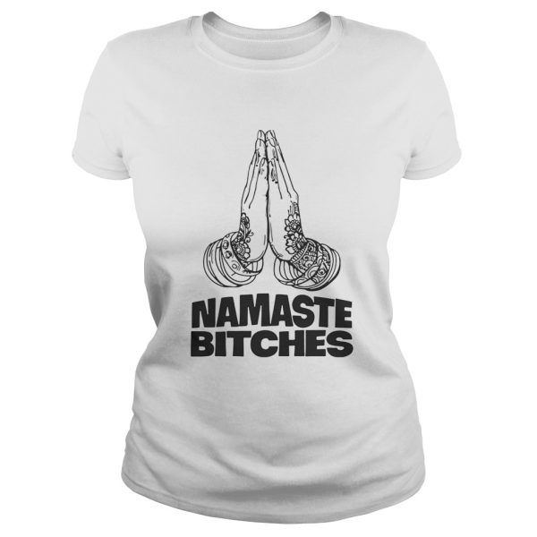 Namaste Bitches Funny Gift Shirt