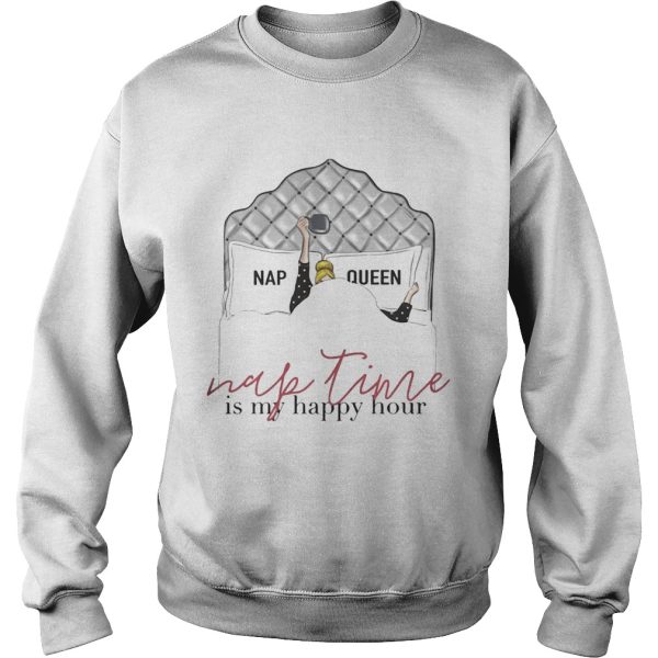 Nap queen nap time is my happy hour tshirts