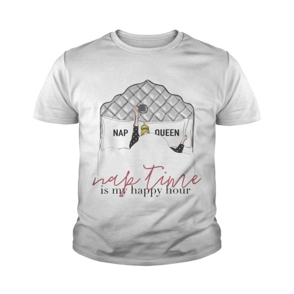 Nap queen nap time is my happy hour tshirts