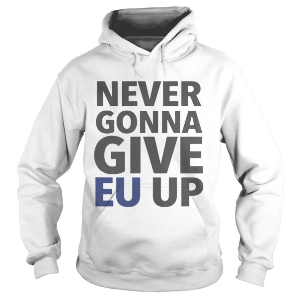 Never Gonna Give EU Up Shirt