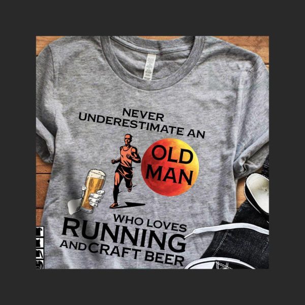 Never Underestimate An Old Man Who Loves Running And Craft Beer Shirt