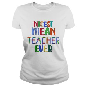 Nicest mean teacher ever shirt 1