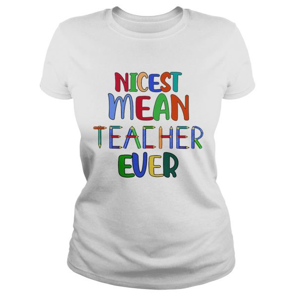 Nicest mean teacher ever shirt