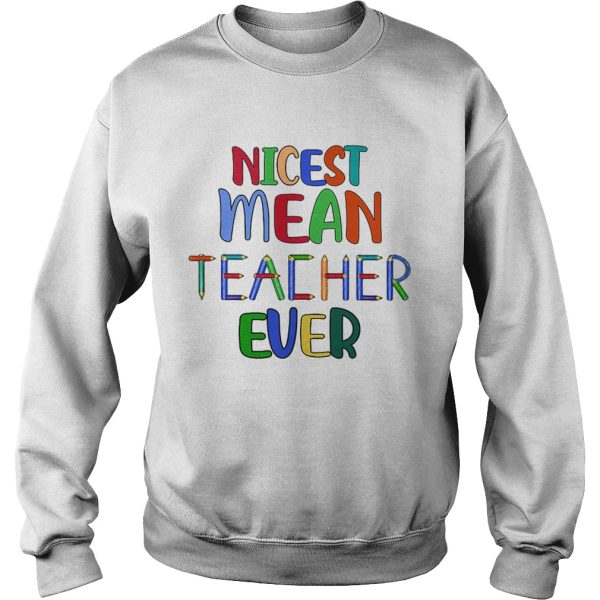 Nicest mean teacher ever shirt