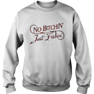 No bitchin' just fishin' shirt 3