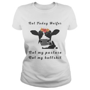 Not Today Heifer Not My Pasture Not My Bullshit Flower Version2 T shirts 1