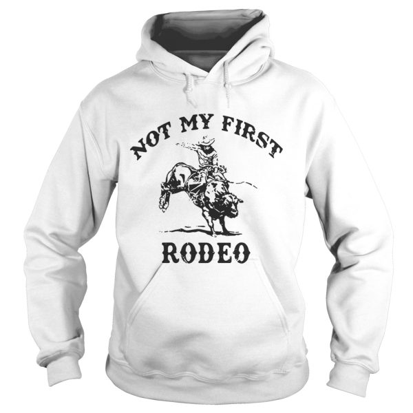 Not my first rodeo shirt