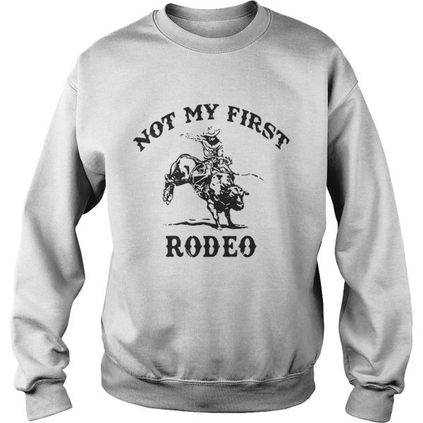 Not my first rodeo shirt