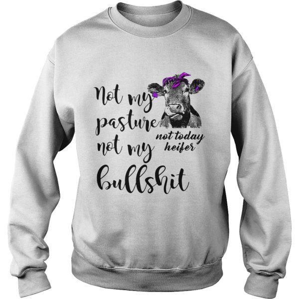 Not my pasture not my bullshit not today heifer shirt