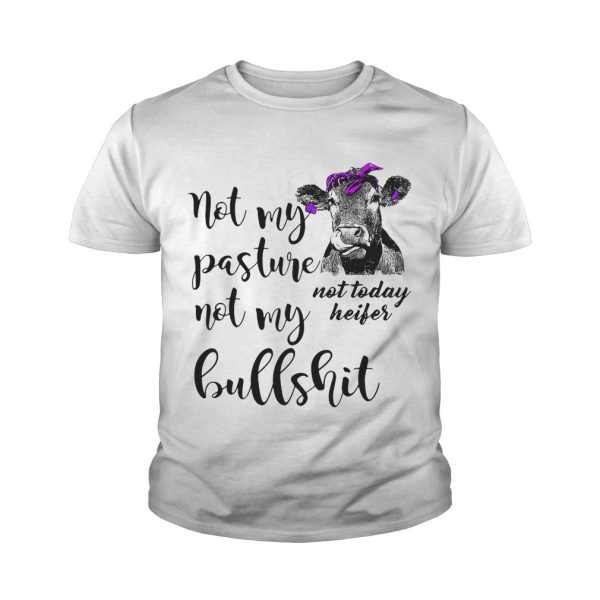 Not my pasture not my bullshit not today heifer shirt