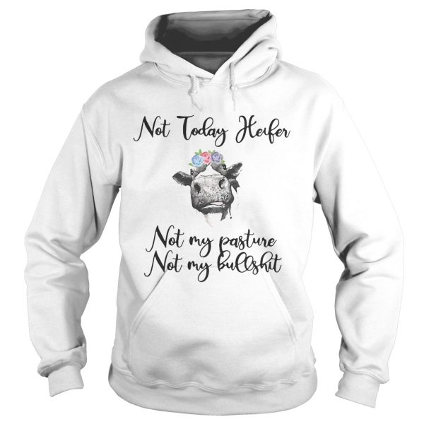 Not today heifer not my pasture not my bullshit shirt