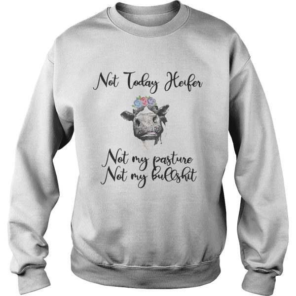 Not today heifer not my pasture not my bullshit shirt