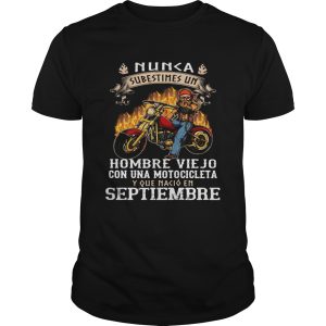 Nunca subestimes un hombre viejo con una motocicleta y que nacio en septiembre shirt