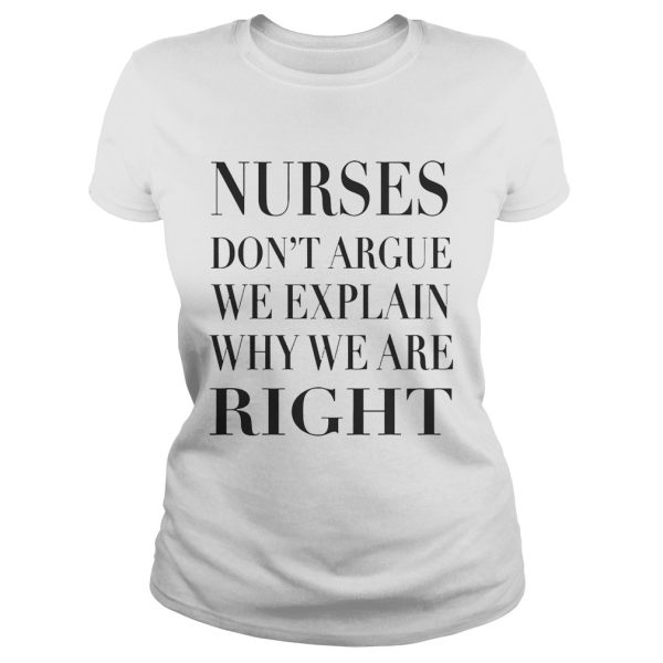 Nurse Don’t Argue We Explain Why We Are Right shirt