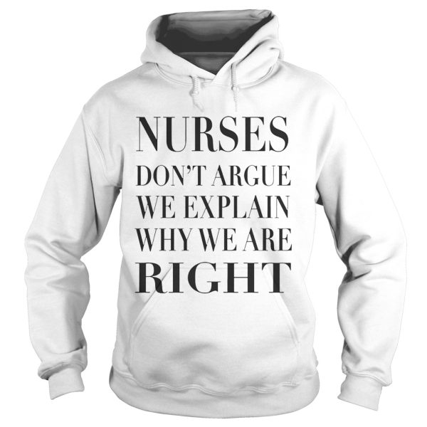 Nurse Don’t Argue We Explain Why We Are Right shirt