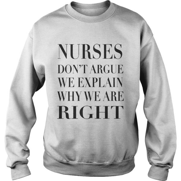 Nurse Don’t Argue We Explain Why We Are Right shirt