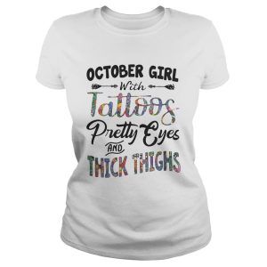 October girl with tattoos pretty eyes and thick thighs shirt 1