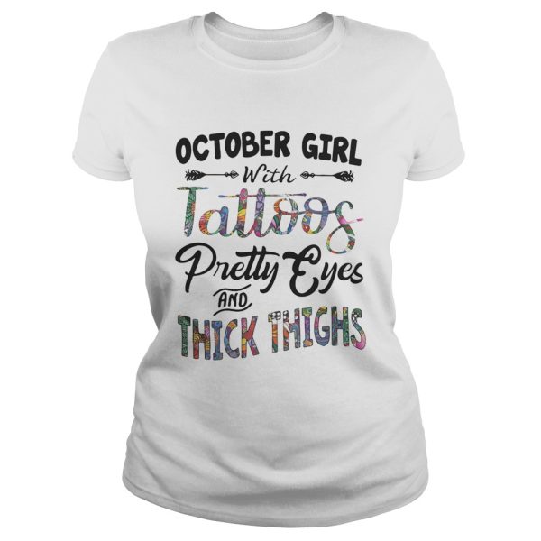 October girl with tattoos pretty eyes and thick thighs shirt