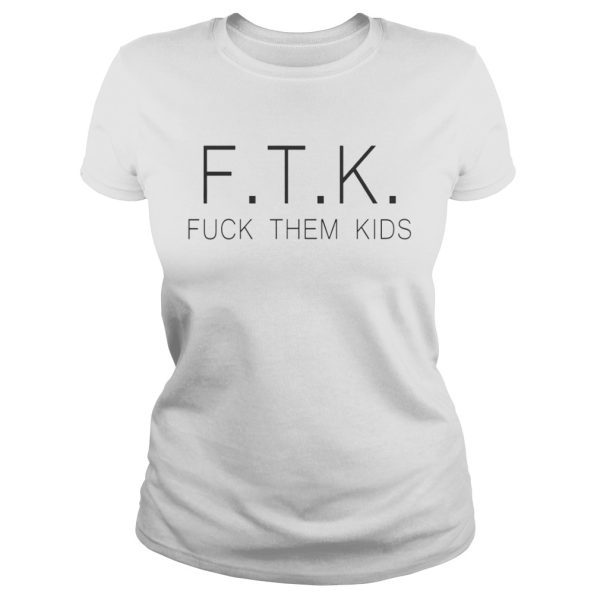 Official FTK fuck them kids shirt