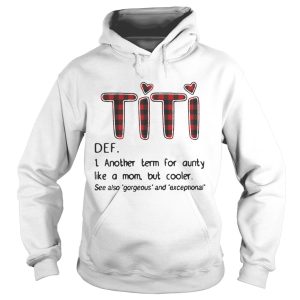 Official TiTi def another term for aunty like a mom but cooler shirt 3