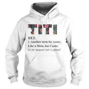 Official flower TiTi def another term for aunty like a mom but cooler shirt 1 Official flower TiTi def another term for aunty like a mom but cooler shirt 2