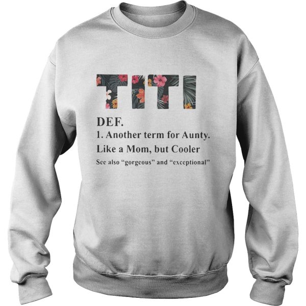 Official flower TiTi def another term for aunty like a mom but cooler shirt