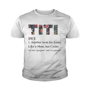 Official flower TiTi def another term for aunty like a mom but cooler shirt 3 Official flower TiTi def another term for aunty like a mom but cooler shirt 4